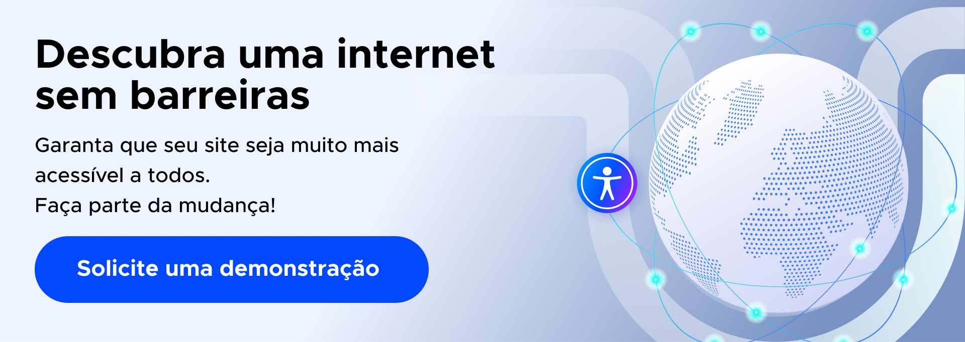 Banner promocional com texto 'Descubra uma internet sem barreiras', mostrando um ícone de acessibilidade e o globo terrestre
